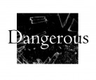 Dangerous